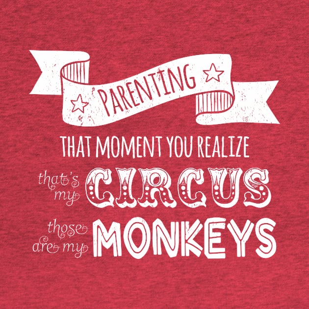 Parenting: My Circus, My Monkeys by jph